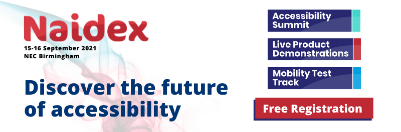 A banner image that bears the Naidex logo and underneath reads '15-16 September 2021, NEC Birmingham.' The title reads 'Discover the Future of Accessibility.' There are also 4 boxes that read 'Accessibility summit', 'Live product demonstrations', 'Mobility test track' and 'free registration.'