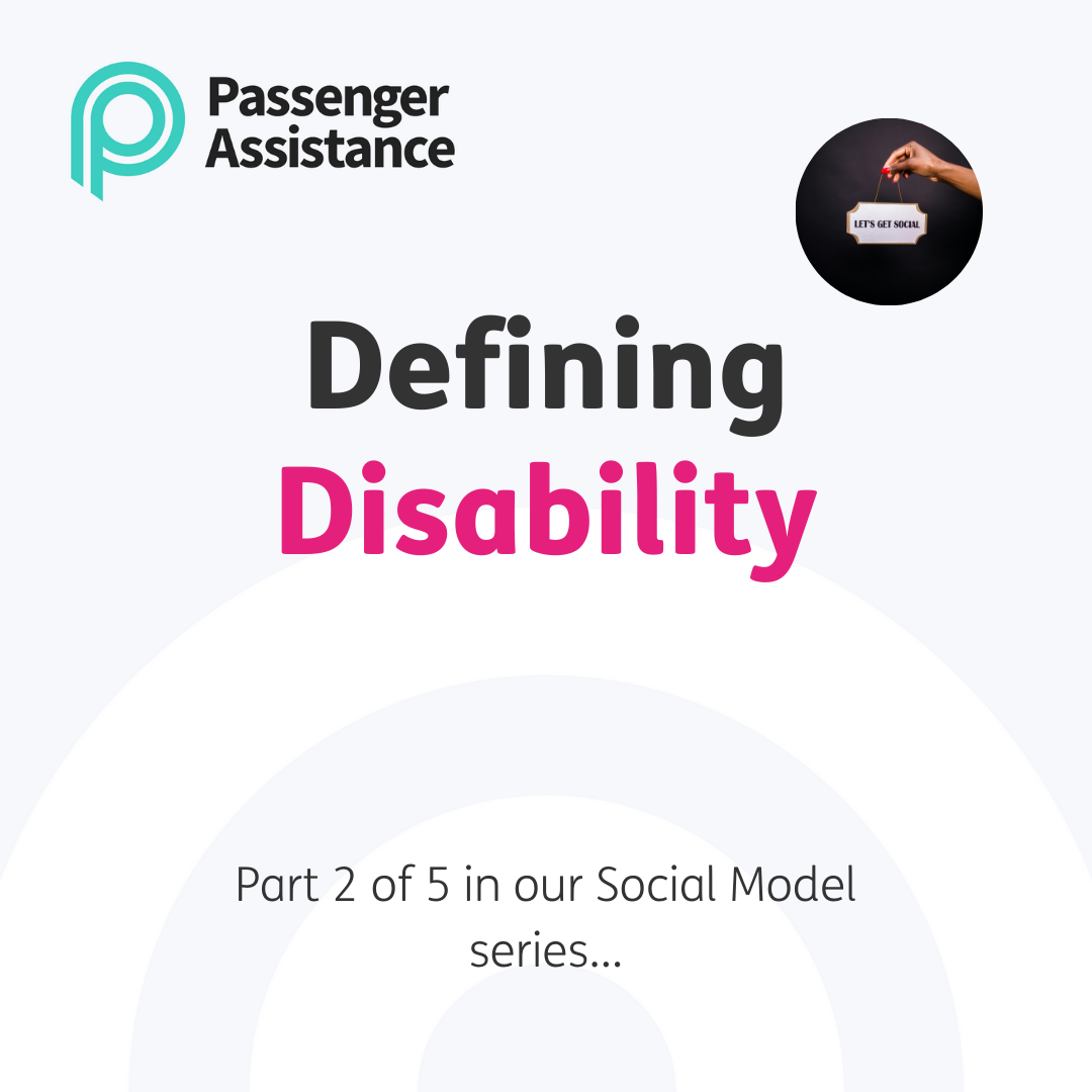Central heading reads "Defining Disability" in black and pink font on a pale grey background. Black text beneath this reads "Part 2 of 5 in our Social Model series..." Black circular photo top right of a hand holding a white and gold sign that reads "Let's get social" in capital letters and black font. Passenger Assistance logo top left, a teal P with Passenger Assistance to its right in black.