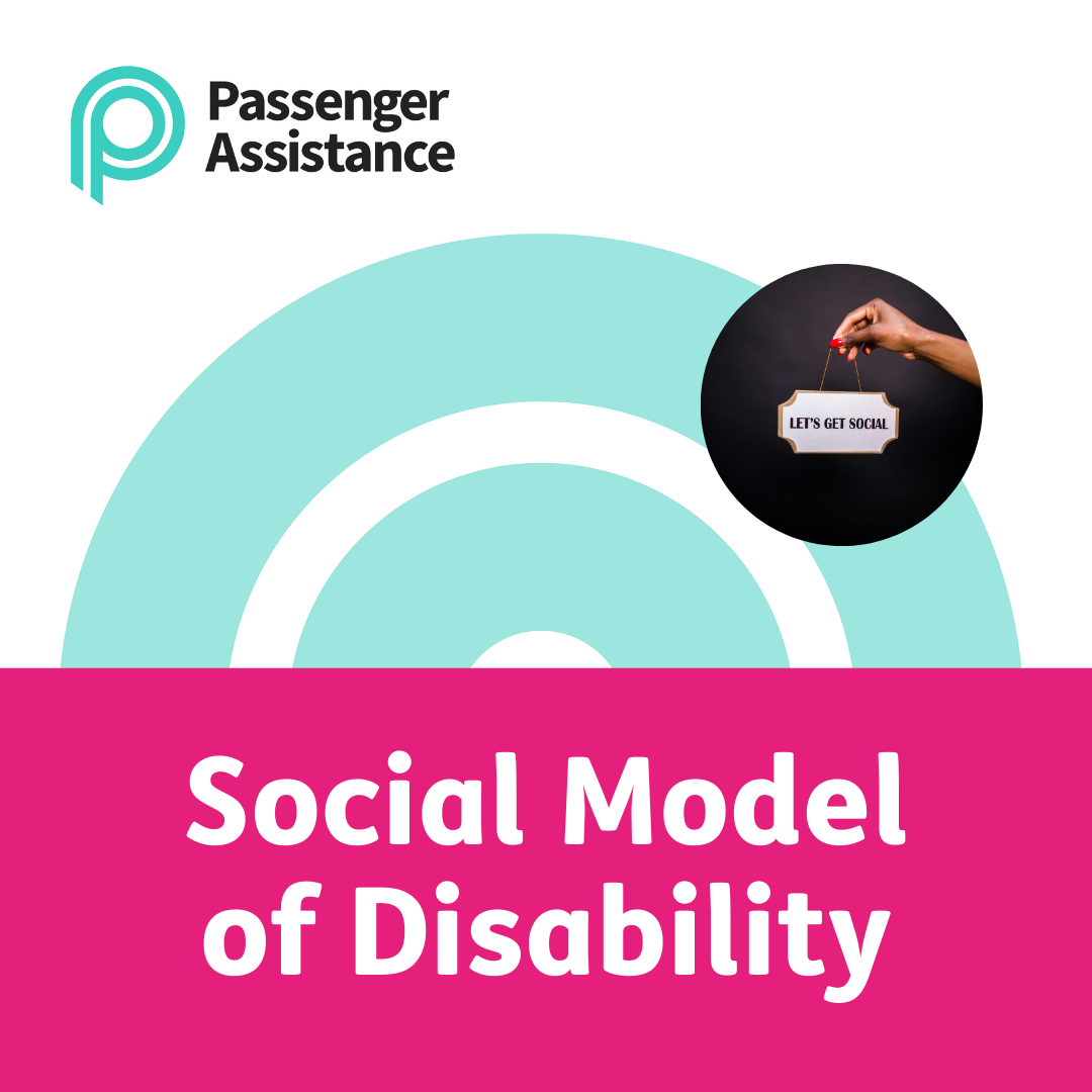 A pink rectangle takes up the bottom half of the image, containing the white heading "Social Model of Disability". White background with 2 teal semi-circles above this, cutouts of the "P" Passenger Assistance logo. Circular photo on the right shows a hand holding a white and gold sign which reads "let's get social" in capital letters and black font. The Passenger Assistance logo sits top left, a teal P with Passenger Assistance to its right in black.