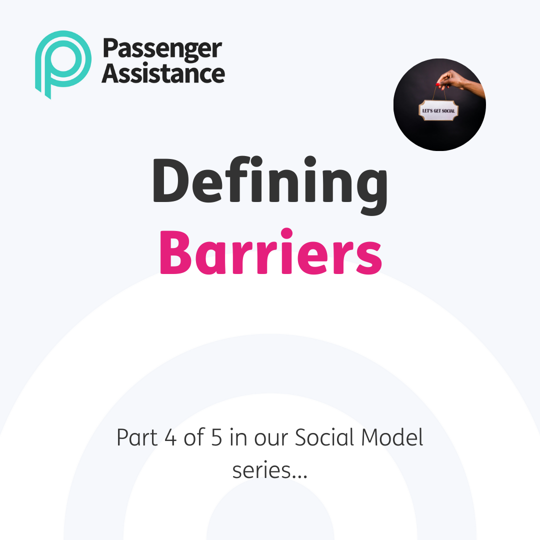 Central heading reads "Defining Barriers" in black and pink font on a pale grey background with "Part 4 of 5 in our Social Model series..." underneath in black. Circular photo top right of a hand holding a white and gold sign reading "Let's get social" in all capitals and black font. Passenger Assistance logo top left, a teal P with Passenger Assistance to its right in black font.